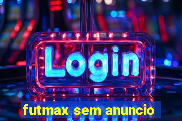 futmax sem anuncio